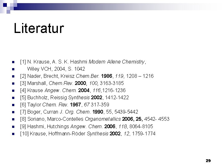 Literatur n n n [1] N. Krause, A. S. K. Hashmi Modern Allene Chemistry,