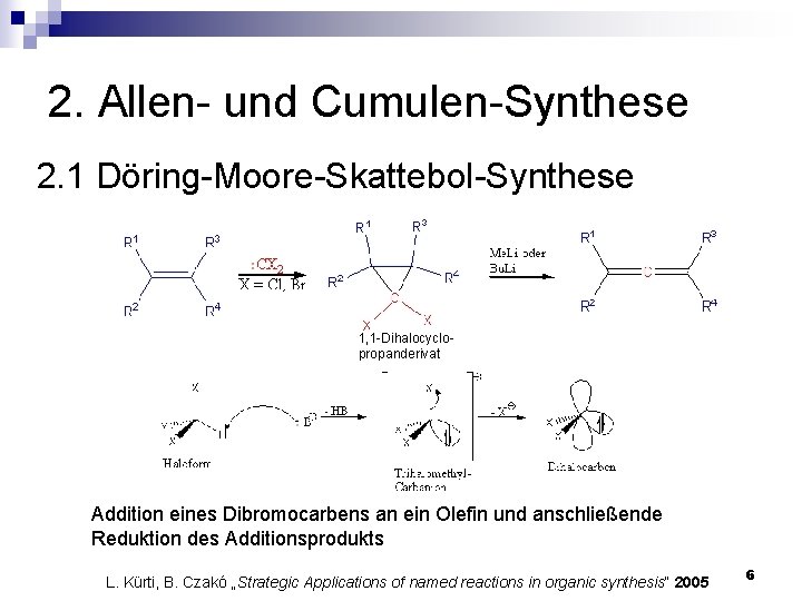 2. Allen- und Cumulen-Synthese 2. 1 Döring-Moore-Skattebol-Synthese 1, 1 -Dihalocyclopropanderivat Addition eines Dibromocarbens an