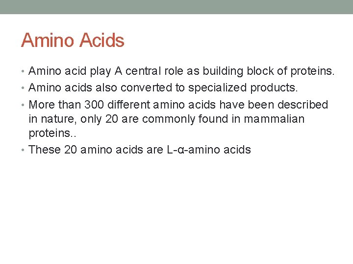 Amino Acids • Amino acid play A central role as building block of proteins.