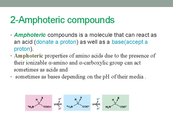 2 -Amphoteric compounds • Amphoteric compounds is a molecule that can react as an
