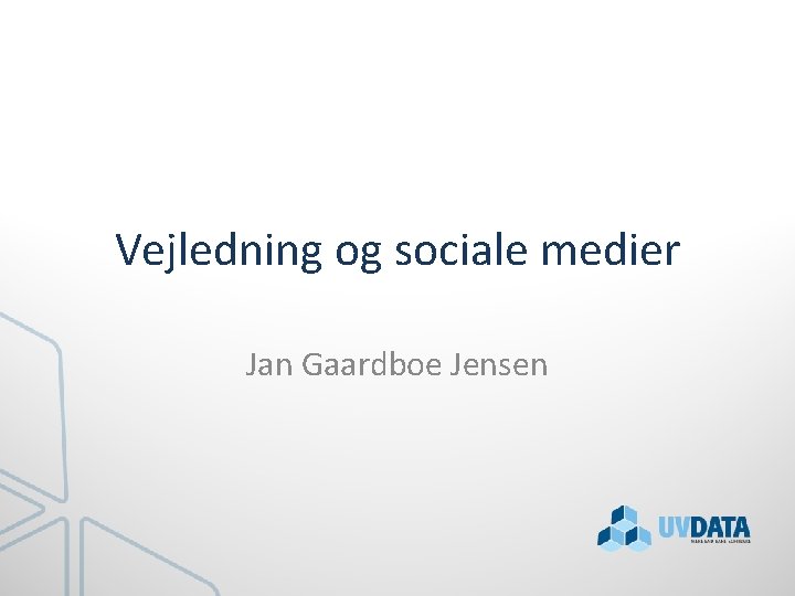 Vejledning og sociale medier Jan Gaardboe Jensen 