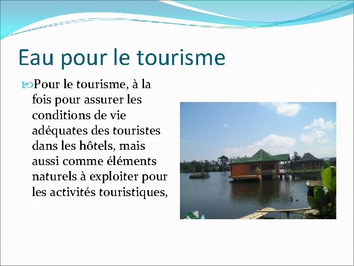 Eau pour le tourisme Pour le tourisme, à la fois pour assurer les conditions