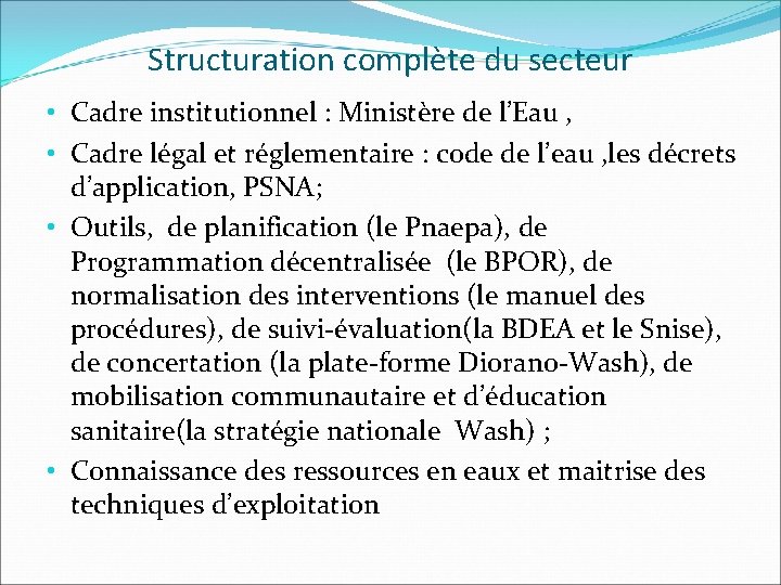 Structuration complète du secteur • Cadre institutionnel : Ministère de l’Eau , • Cadre