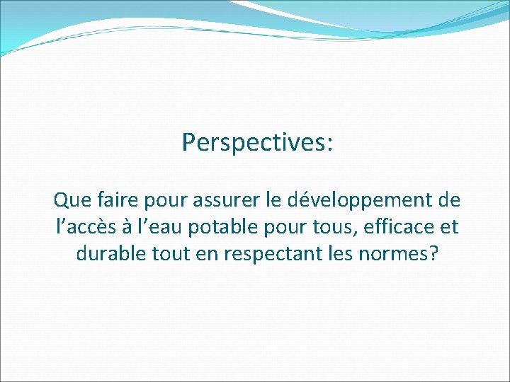 Perspectives: Que faire pour assurer le développement de l’accès à l’eau potable pour tous,