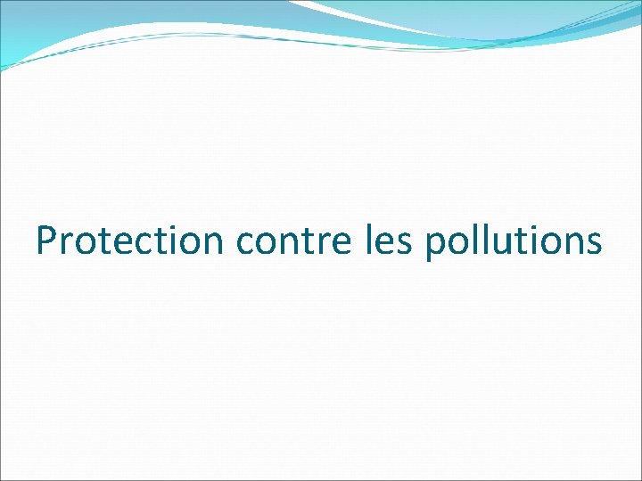 Protection contre les pollutions 