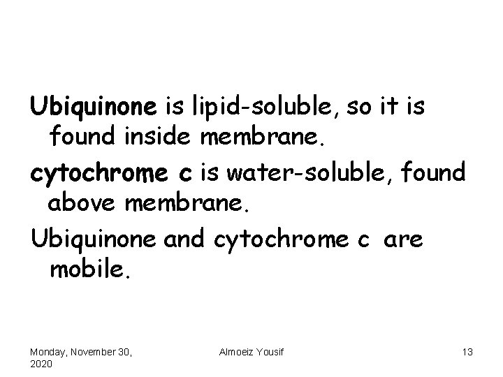 Ubiquinone is lipid-soluble, so it is found inside membrane. cytochrome c is water-soluble, found