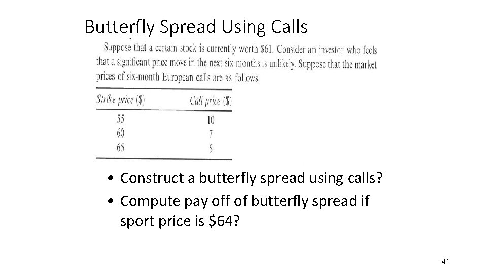 Butterfly Spread Using Calls • Construct a butterfly spread using calls? • Compute pay