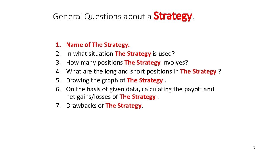 General Questions about a Strategy. 1. 2. 3. 4. 5. 6. Name of The