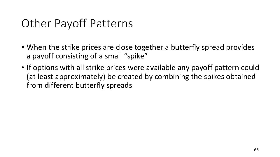 Other Payoff Patterns • When the strike prices are close together a butterfly spread