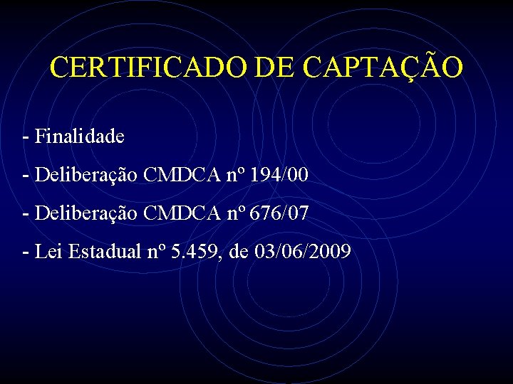 CERTIFICADO DE CAPTAÇÃO - Finalidade - Deliberação CMDCA nº 194/00 - Deliberação CMDCA nº