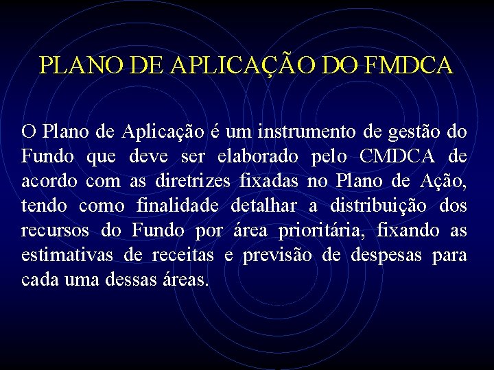 PLANO DE APLICAÇÃO DO FMDCA O Plano de Aplicação é um instrumento de gestão