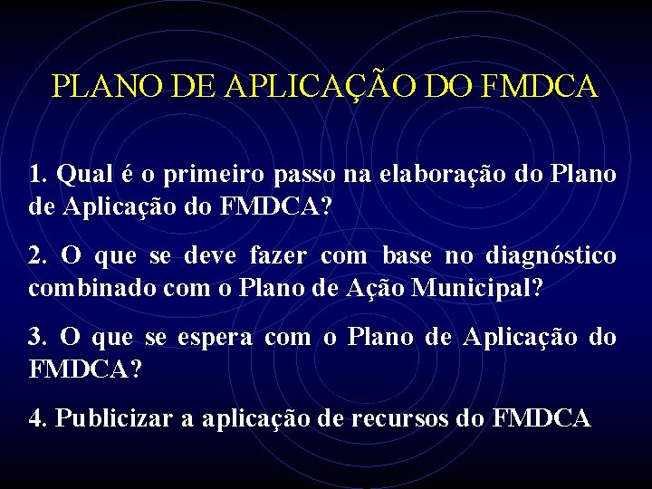 PLANO DE APLICAÇÃO DO FMDCA 1. Qual é o primeiro passo na elaboração do