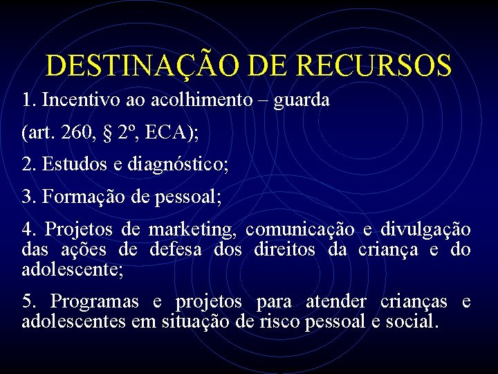 DESTINAÇÃO DE RECURSOS 1. Incentivo ao acolhimento – guarda (art. 260, § 2º, ECA);