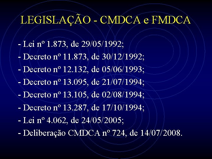 LEGISLAÇÃO - CMDCA e FMDCA - Lei nº 1. 873, de 29/05/1992; - Decreto