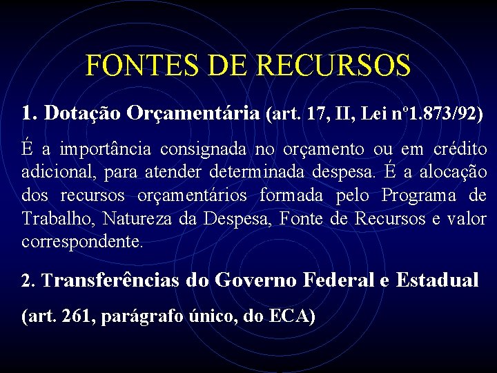 FONTES DE RECURSOS 1. Dotação Orçamentária (art. 17, II, Lei nº 1. 873/92) É