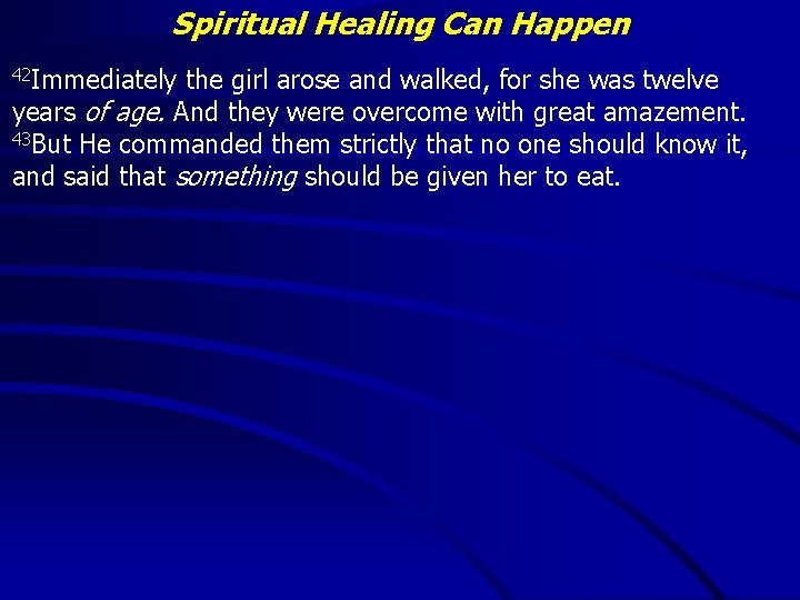 Spiritual Healing Can Happen 42 Immediately the girl arose and walked, for she was