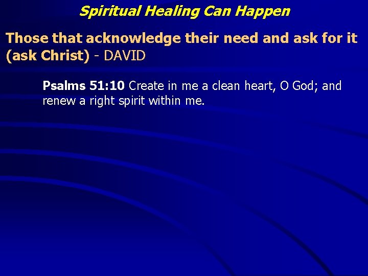 Spiritual Healing Can Happen Those that acknowledge their need and ask for it (ask