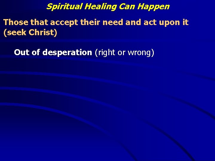 Spiritual Healing Can Happen Those that accept their need and act upon it (seek