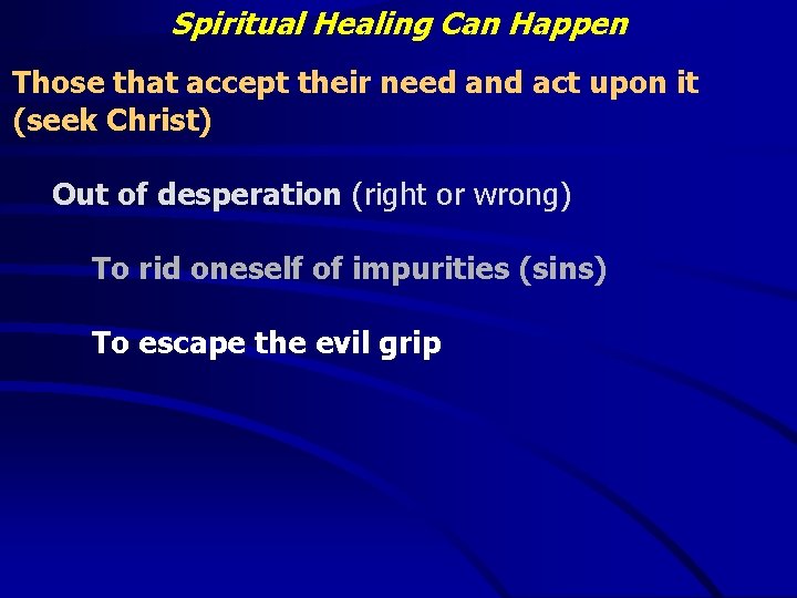 Spiritual Healing Can Happen Those that accept their need and act upon it (seek