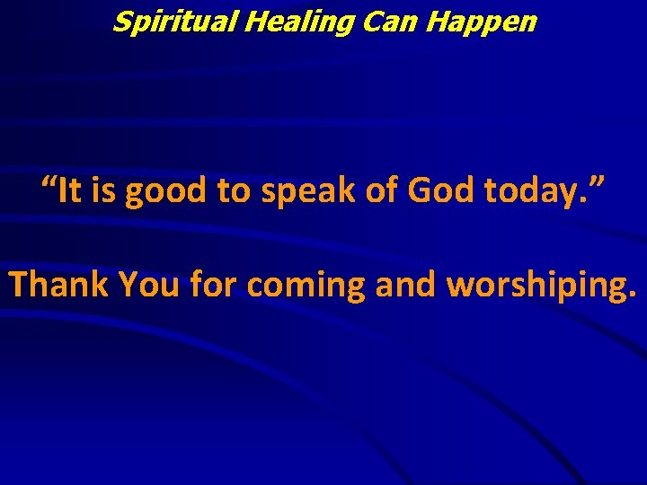 Spiritual Healing Can Happen “It is good to speak of God today. ” Thank