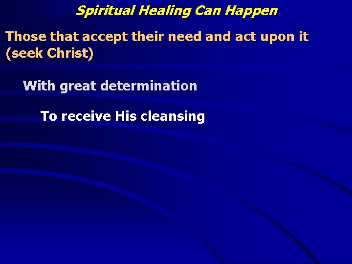 Spiritual Healing Can Happen Those that accept their need and act upon it (seek