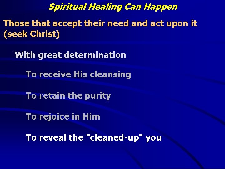 Spiritual Healing Can Happen Those that accept their need and act upon it (seek
