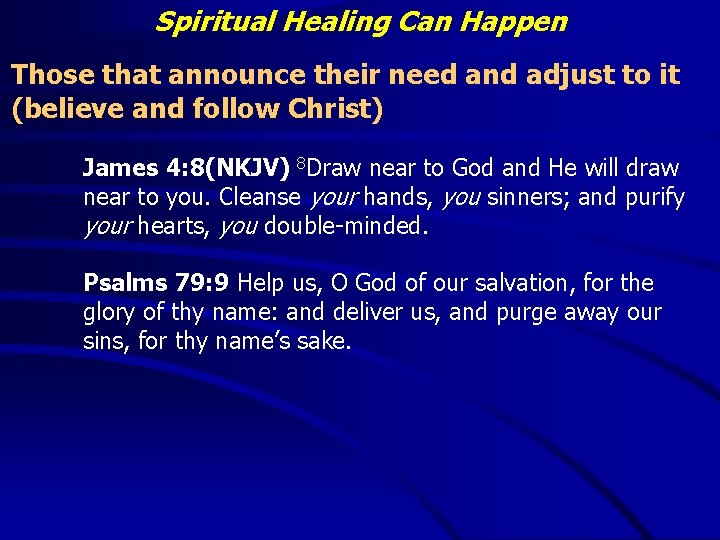 Spiritual Healing Can Happen Those that announce their need and adjust to it (believe