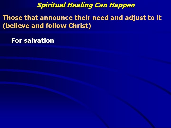 Spiritual Healing Can Happen Those that announce their need and adjust to it (believe