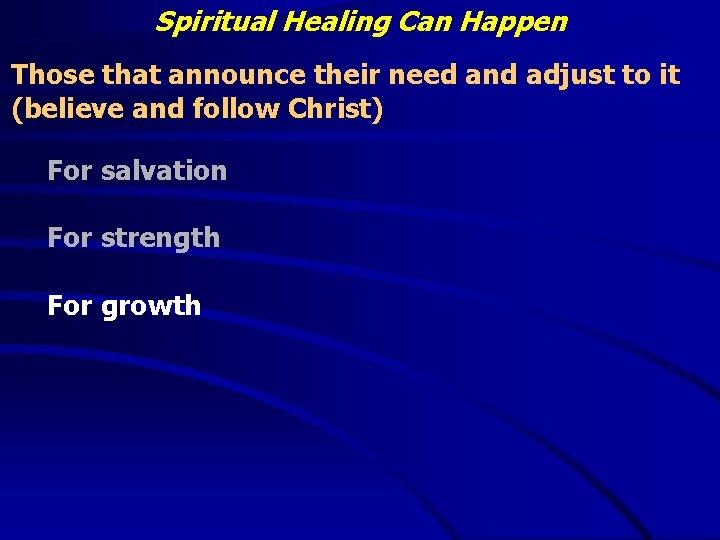 Spiritual Healing Can Happen Those that announce their need and adjust to it (believe