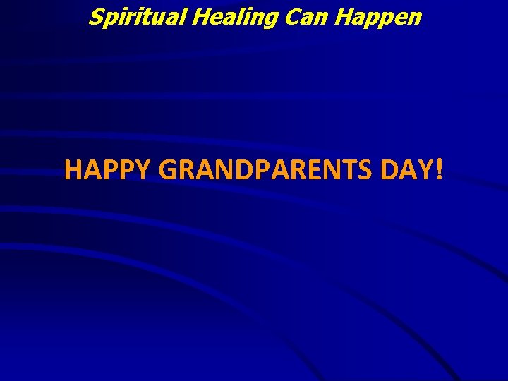 Spiritual Healing Can Happen HAPPY GRANDPARENTS DAY! 