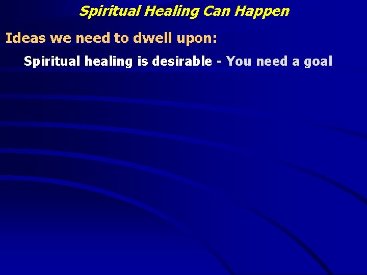 Spiritual Healing Can Happen Ideas we need to dwell upon: Spiritual healing is desirable