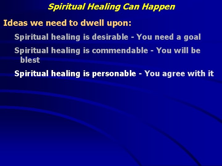 Spiritual Healing Can Happen Ideas we need to dwell upon: Spiritual healing is desirable