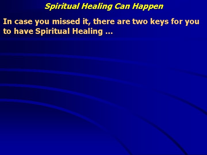 Spiritual Healing Can Happen In case you missed it, there are two keys for
