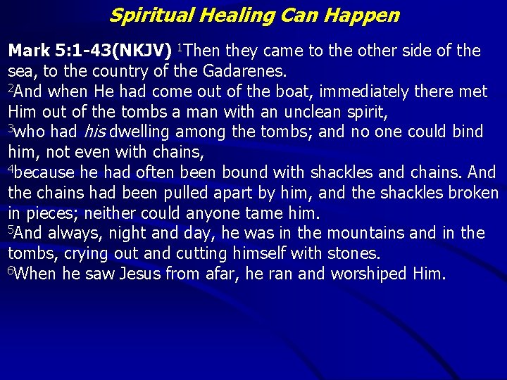 Spiritual Healing Can Happen Mark 5: 1 -43(NKJV) 1 Then they came to the