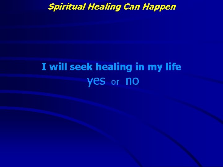 Spiritual Healing Can Happen I will seek healing in my life yes or no