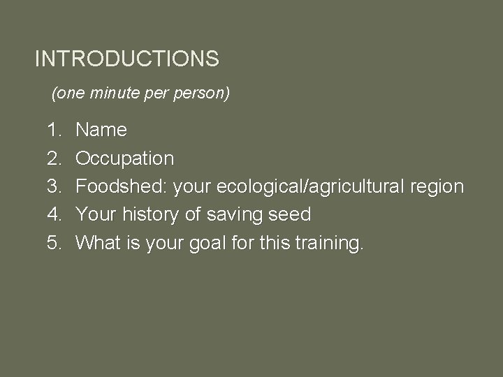 INTRODUCTIONS (one minute person) 1. 2. 3. 4. 5. Name Occupation Foodshed: your ecological/agricultural