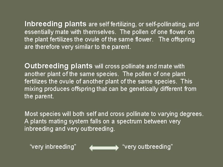 Inbreeding plants are self fertilizing, or self-pollinating, and essentially mate with themselves. The pollen