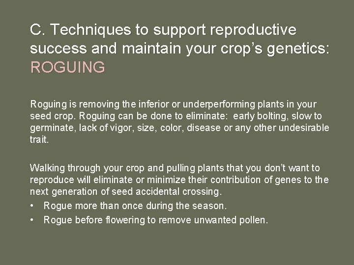 C. Techniques to support reproductive success and maintain your crop’s genetics: ROGUING Roguing is