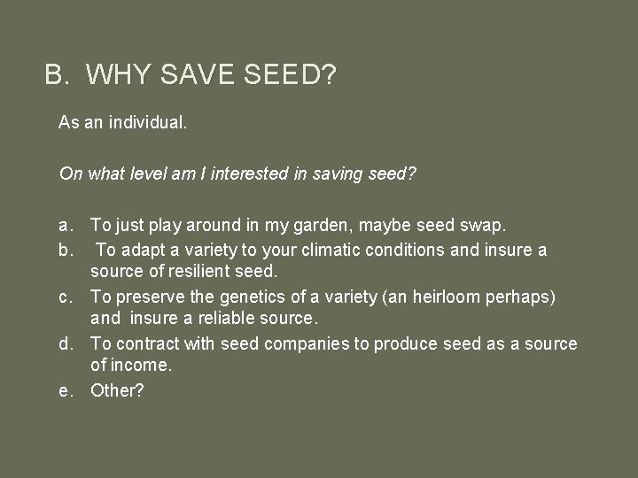 B. WHY SAVE SEED? As an individual. On what level am I interested in