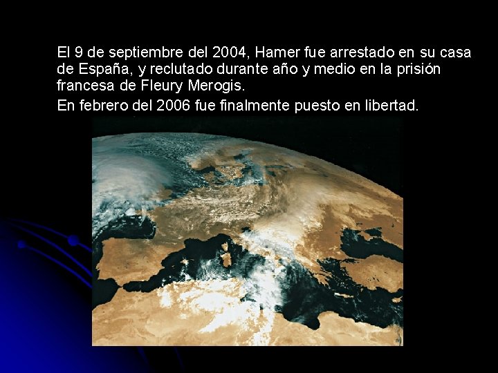 El 9 de septiembre del 2004, Hamer fue arrestado en su casa de España,