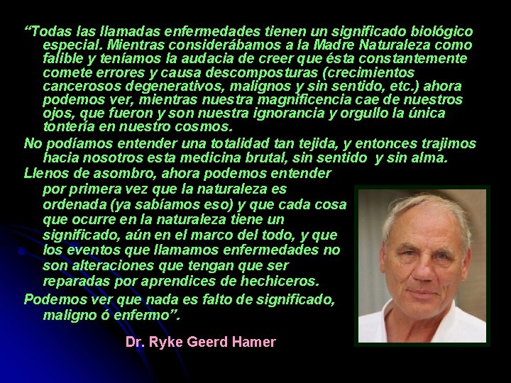 “Todas llamadas enfermedades tienen un significado biológico especial. Mientras considerábamos a la Madre Naturaleza