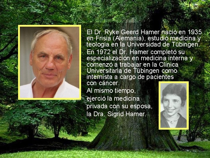 El Dr. Ryke Geerd Hamer nació en 1935 en Frisia (Alemania), estudió medicina y