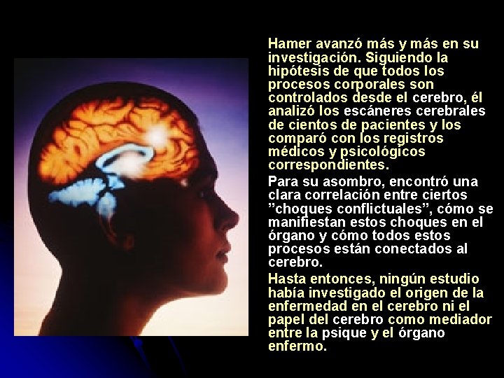 Hamer avanzó más y más en su investigación. Siguiendo la hipótesis de que todos