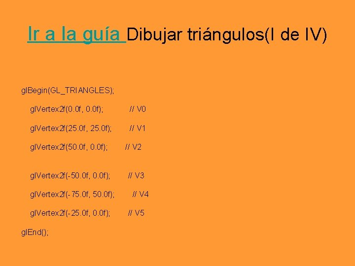 Ir a la guía Dibujar triángulos(I de IV) gl. Begin(GL_TRIANGLES); gl. Vertex 2 f(0.