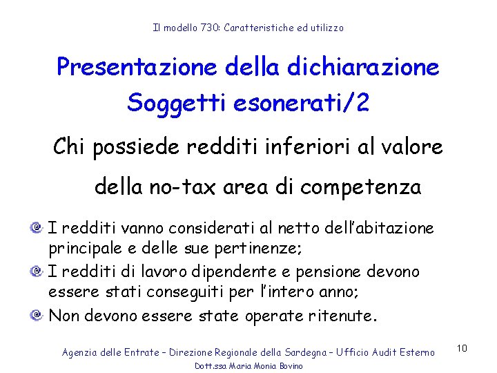 Il modello 730: Caratteristiche ed utilizzo Presentazione della dichiarazione Soggetti esonerati/2 Chi possiede redditi