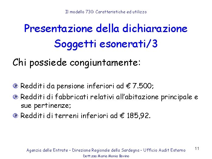 Il modello 730: Caratteristiche ed utilizzo Presentazione della dichiarazione Soggetti esonerati/3 Chi possiede congiuntamente: