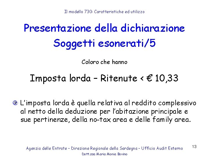 Il modello 730: Caratteristiche ed utilizzo Presentazione della dichiarazione Soggetti esonerati/5 Coloro che hanno