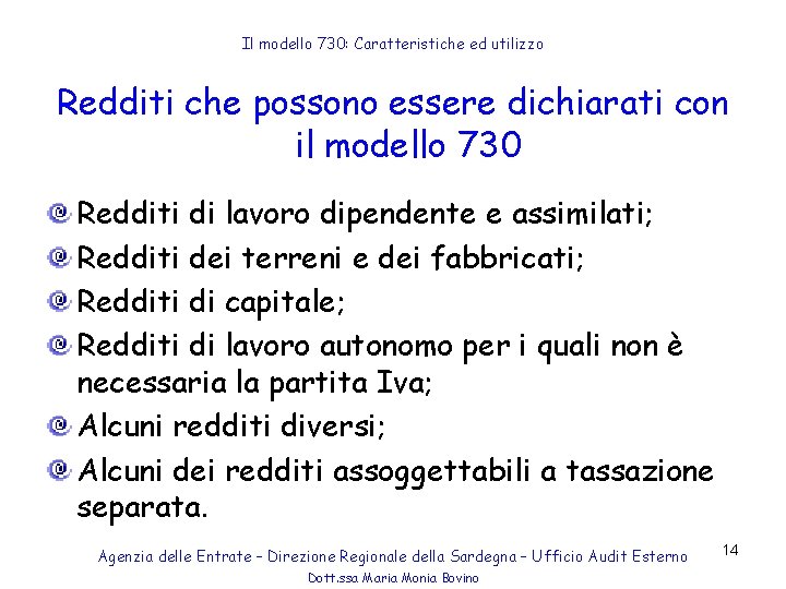 Il modello 730: Caratteristiche ed utilizzo Redditi che possono essere dichiarati con il modello