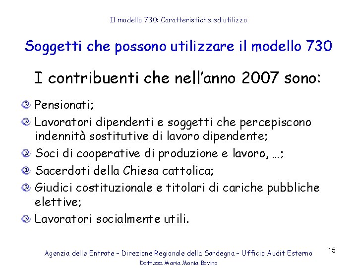 Il modello 730: Caratteristiche ed utilizzo Soggetti che possono utilizzare il modello 730 I