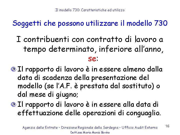 Il modello 730: Caratteristiche ed utilizzo Soggetti che possono utilizzare il modello 730 I